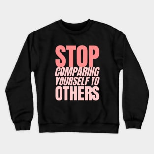 Stop comparing yourself with Others Crewneck Sweatshirt